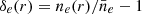 $ \delta_e(r)= n_e(r)/\bar{n}_{e} - 1 $