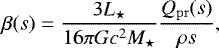 \begin{equation*} \beta(s) = \frac{3L_{\star}}{16\pi G c^2 M_{\star}}\frac{Q_{\mathrm{pr}}(s)}{\rho s}, \end{equation*}