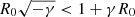 $ R_0\sqrt{-\gamma} < 1+\gamma R_0 $