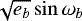 $\sqrt{e_b} \sin{\omega_b}$