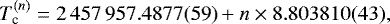 \begin{equation*} T^{(n)}_{\textrm{c}} = 2\,457\,957.4877(59) &#x002B; n \times 8.803810(43),\end{equation*}