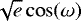 $\sqrt{e} \cos(\omega)$