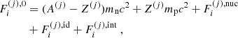 $$ \begin{aligned} F_i^{(j),\mathrm{0}}&= (A^{(j)}-Z^{(j)}) m_{\rm n} c^2 + Z^{(j)}m_{\rm p} c^2 + F_i^{(j),\mathrm{nuc}} \nonumber \\&+ F_i^{(j),\mathrm{id}} + F_i^{(j),\mathrm{int}} \ , \end{aligned} $$