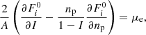 $$ \begin{aligned}&\frac{2}{A}\left( \frac{\partial F_{i}^\mathrm{0}}{\partial I} - \frac{n_{\rm p}}{1-I} \frac{\partial F_{i}^\mathrm{0}}{\partial n_{\rm p}} \right) = \mu _{\mathrm{e}} , \end{aligned} $$