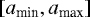 $\left[a_{\textrm{min}},a_{\textrm{max}}\right]$