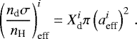 \begin{equation*} \left(\frac{n_{\textrm{d}}\sigma}{n_{\textrm{H}}}\right)_{\textrm{eff}}^i = X_{\textrm{d}}^i \pi \left(a_{\textrm{eff}}^i\right)^2 \, . \end{equation*}