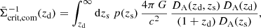 $$ \begin{aligned} \bar{\Sigma }^{-1}_\text{crit,com}(z_\text{d}) = \int _{z_\text{d}}^{\infty } \mathrm{d}{z_\text{s}}\; p(z_\text{s})\,\frac{4\pi \, G}{c^2}\, \frac{D_\text{A}(z_\text{d}, z_\text{s})\, D_\text{A}(z_\text{d})}{(1+z_\mathrm{d} )\, D_\text{A}(z_\text{s})}, \end{aligned} $$