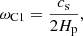 $$ \begin{aligned} \omega _{\rm C1}=\frac{c_{\rm s}}{2H_{\rm p}}, \end{aligned} $$