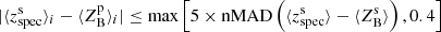 $$ \begin{aligned} |\langle z^\mathrm{s}_{\rm spec}\rangle _i - \langle Z^\mathrm{p}_{\rm B}\rangle _i| \le \mathrm{max}\left[5\times \mathrm{nMAD}\left(\langle z^\mathrm{s}_{\rm spec}\rangle - \langle Z^\mathrm{s}_{\rm B}\rangle \right),0.4\right] \end{aligned} $$