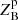 $ Z^{\mathrm{p}}_{\mathrm{B}} $