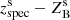 $ z^{\mathrm{s}}_{\mathrm{spec}} - Z^{\mathrm{s}}_{\mathrm{B}} $