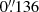 $ 0{{\overset{\prime\prime}{.}}}136 $