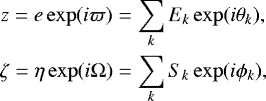 \begin{equation*}\begin{aligned} \hspace*{-2pt}z = e\exp(i\varpi) &= \sum_k E_k\exp(i\theta_k),\\ \hspace*{-2pt}\zeta = \eta\exp(i\Omega) &= \sum_k S_k\exp(i\phi_k), \end{aligned} \end{equation*}