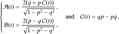 \begin{equation*} \left\{ \begin{aligned} \mathcal{A}(t) &= \frac{2\big(\dot{q}&#x002B;p\,\mathcal{C}(t)\big)}{\sqrt{1-p^2-q^2}}\,, \\ \mathcal{B}(t) &= \frac{2\big(\dot{p}-q\,\mathcal{C}(t)\big)}{\sqrt{1-p^2-q^2}} \,,\\ \end{aligned} \right. \quad {\textrm{and}} \quad \mathcal{C}(t) = q\dot{p}-p\dot{q}\,. \end{equation*}