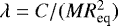$\lambda = C/(MR_{\textrm{eq}}^2)$