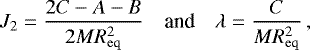 \begin{equation*}J_2 = \frac{2C-A-B}{2MR_{\mathrm{eq}}^2} \quad{\textrm{and}}\quad \lambda = \frac{C}{MR_{\mathrm{eq}}^2}\,, \end{equation*}