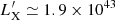 $ L_{\mathrm{X}}^{\prime}\simeq 1.9\times 10^{43} $
