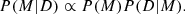 $$ \begin{aligned} P(M|D) \propto P(M) P(D|M). \end{aligned} $$