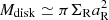 $ M_{\rm disk} \simeq \pi \Sigma_{\rm R} a_{\rm R}^2 $