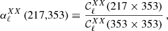 $$ \begin{aligned} \alpha _\ell ^{XX} \, (217,353) \equiv \frac{{\mathcal{C} }_{\ell }^{XX} (217\times 353)}{{\mathcal{C} }_{\ell }^{XX}(353\times 353) }\, , \end{aligned} $$