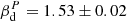 $ \beta_{\mathrm{d}}^{P} = 1.53 \pm 0.02 $