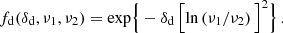 $$ \begin{aligned} f_{\rm d}(\delta _{\rm d},\nu _1,\nu _2) = \mathrm{exp}\Big \{- \delta _{\rm d} \, \Big [\mathrm{ln} \left(\nu _1/\nu _2\right)\Big ]^2 \Big \} \, . \end{aligned} $$
