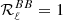 $ {\mathcal{R}}_{\ell}^{BB}=1 $
