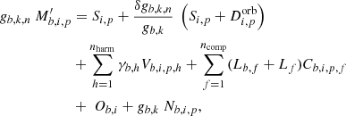 $$ \begin{aligned} g_{b,k,n}~M^{\prime }_{b,i,p}&= S_{i,p} + \frac{\delta g_{b,k, n}}{g_{b,k}}~ \left(S_{i,p}+D^{\mathrm{orb} }_{i,p}\right)~ \nonumber \\&+\sum _{h=1}^{n_{\mathrm{harm} }}\gamma _{b,h} V_{b,i,p,h} + \sum _{f=1}^{n_{\mathrm{comp} }}(L_{b,f} + L_{f}) C_{b,i,p,f} \nonumber \\&+\ O_{b,i} + g_{b,k}~N_{b,i,p}, \end{aligned} $$