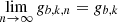$ \lim\limits_{n \rightarrow \infty} {{g}_{b,k,n}}= {g}_{b,k} $