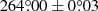 $ {264{{{\overset{\circ}{.}}}}00} \pm {0{{{\overset{\circ}{.}}}}03} $
