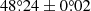 $ {48{{{\overset{\circ}{.}}}}24} \pm 0{{{\overset{\circ}{.}}}}02 $