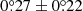 $ 0{{\overset{\circ}{.}}}27\pm0{{\overset{\circ}{.}}}22 $