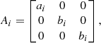 $$ \begin{aligned} A_i=\begin{bmatrix} a_i&0&0\\ 0&b_i&0\\ 0&0&b_i \end{bmatrix},\nonumber \end{aligned} $$