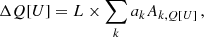 $$ \begin{aligned} \Delta Q[U] = L\times \sum _k a_k A_{k,Q[U]}\, , \end{aligned} $$