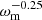 $ \omega_{\mathrm{m}}^{-0.25} $