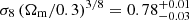 $ \sigma_8 \left(\Omega_{\mathrm{m}}/0.3\right)^{3/8}=0.78^{+0.01}_{-0.03} $