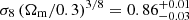 $ \sigma_8 \left(\Omega_{\mathrm{m}}/0.3\right)^{3/8}=0.86^{+0.01}_{-0.03} $