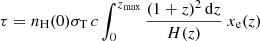 $$ \begin{aligned} \tau&= n_{\rm H}(0)\sigma _{\rm T}\,c \int _0^{z_{\rm max}}\frac{(1+z)^2\,\mathrm{d}z}{H(z)}\ x_{\rm e}(z) \end{aligned} $$