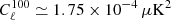 $ C^{100}_\ell \simeq 1.75\times 10^{-4}\,\mu\mathrm{K}^2 $