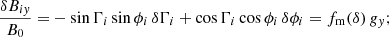 $$ \begin{aligned} \frac{\delta B_{iy}}{B_0} =& -\sin {\Gamma _i}\sin {\phi _i}\,\delta \Gamma _i + \cos {\Gamma _i}\cos {\phi _i}\,\delta \phi _i = f_{\rm m}(\delta )\,g_{{ y}}; \end{aligned} $$