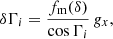 $$ \begin{aligned} \delta \Gamma _i&= \frac{f_{\rm m}(\delta )}{\cos {\Gamma _i}} \,g_{x}, \end{aligned} $$