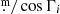 $ {{\overset{\text{ m}}{.}}}/\cos{\Gamma_i} $