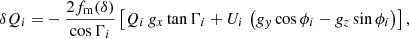 $$ \begin{aligned} \delta Q_i =& -\frac{2f_{\rm m}(\delta )}{\cos {\Gamma _i}}\left[Q_i\,g_{x}\tan {\Gamma _i}+U_i\,\left(g_{{ y}}\cos {\phi _i} - g_{z}\sin {\phi _i}\right)\right], \end{aligned} $$