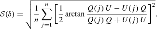 $$ \begin{aligned} \mathcal{S} (\delta ) = \sqrt{\frac{1}{n}\mathop \sum \limits _{j=1}^n \left[\frac{1}{2}\arctan {\frac{Q(j)\,U- U(j)\,Q}{Q(j)\,Q + U(j)\,U}}\right]^2}. \end{aligned} $$
