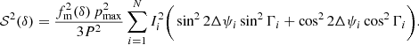 $$ \begin{aligned} \mathcal{S} ^2(\delta ) = \frac{f^2_{\rm m}(\delta )\,p_{\rm max}^2}{3P^2}\mathop \sum \limits _{i=1}^NI_i^2\Bigg (\sin ^2{2\Delta \psi _i}\sin ^2{\Gamma _i} + \cos ^2{2\Delta \psi _i}\cos ^2\Gamma _i\Bigg ). \end{aligned} $$