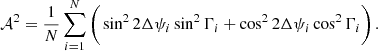 $$ \begin{aligned} \mathcal{A} ^2 = \frac{1}{N}\mathop \sum \limits _{i=1}^N \Bigg (\sin ^2{2\Delta \psi _i}\sin ^2{\Gamma _i} + \cos ^2{2\Delta \psi _i}\cos ^2\Gamma _i\Bigg )\,. \end{aligned} $$