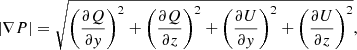 $$ \begin{aligned} |\nabla {P}|=\sqrt{\left(\frac{\partial Q}{\partial { y}}\right)^2+\left(\frac{\partial Q}{\partial z}\right)^2+\left(\frac{\partial U}{\partial { y}}\right)^2+\left(\frac{\partial U}{\partial z}\right)^2} , \end{aligned} $$
