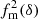 $ {f^2_{\rm m}(\delta)} $