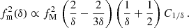 $$ \begin{aligned} f^2_{\rm m}(\delta )\propto f_{\rm M}^2\,\left(\frac{2}{\delta }-\frac{2}{3\delta }\right)\left(\frac{1}{\delta }+\frac{1}{2}\right)C_{1/\delta } \,.\\ \end{aligned} $$