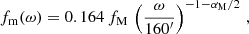 $$ \begin{aligned} f_{\rm m}(\omega ) = 0.164 \,f_{\rm M}\, \left(\frac{\omega }{160^{\prime }}\right)^{-1-\alpha _{\rm M}/2} \, , \end{aligned} $$